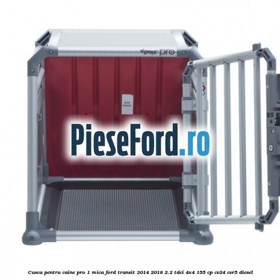 Cusca pentru caine Pro 1 mica Ford Transit 2014-2018 2.2 TDCi 4x4 155 cp CV24, CVR5 diesel