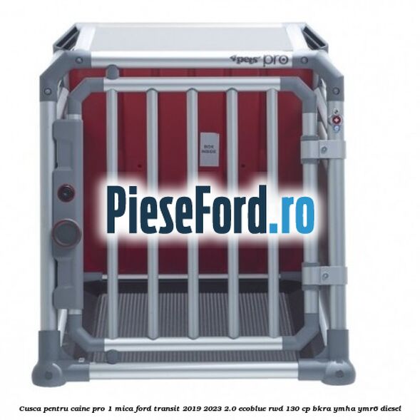 Cusca pentru caine Pro 1 mica Ford Transit 2019-2023 2.0 EcoBlue RWD 130 cp BKRA, YMHA, YMR6 diesel
