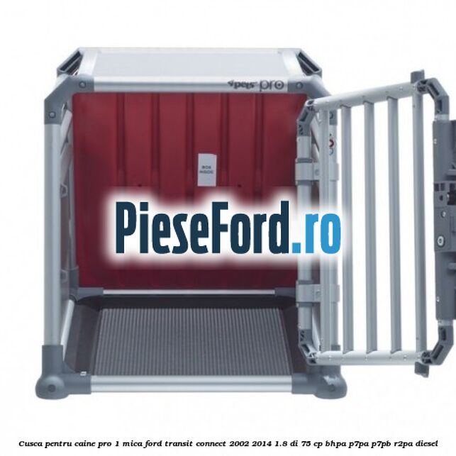 Cusca pentru caine Pro 1 mica Ford Transit Connect 2002-2014 1.8 Di 75 cp Cusca pentru caine Pro 1 mica Ford Transit Connect 2002-2014 1.8 Di 75 cp BHPA, P7PA, P7PB, R2PA diesel