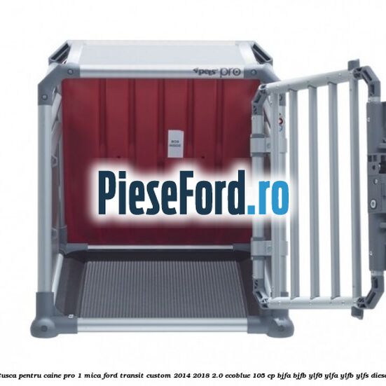 Cusca pentru caine Pro 1 mica Ford Transit Custom 2014-2018 2.0 EcoBlue 105 cp BJFA, BJFB, YLF6, YLFA, YLFB, YLFS diesel
