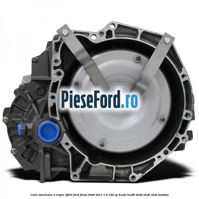 Cutie automata 4 trepte 4F27E Ford Focus 2008-2011 1.6 100 cp HWDA, HWDB, SHDA, SHDB, SHDC benzina