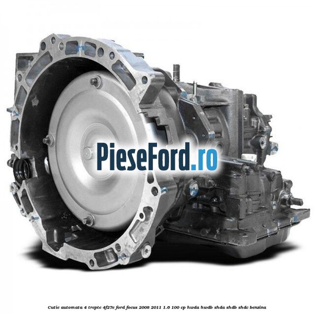 Cutie automata 4 trepte 4F27E Ford Focus 2008-2011 1.6 100 cp HWDA, HWDB, SHDA, SHDB, SHDC benzina