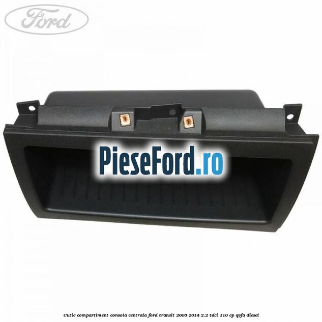 Cutie compartiment consola centrala Ford Transit 2006-2014 2.2 TDCi 110 cp QVFA diesel