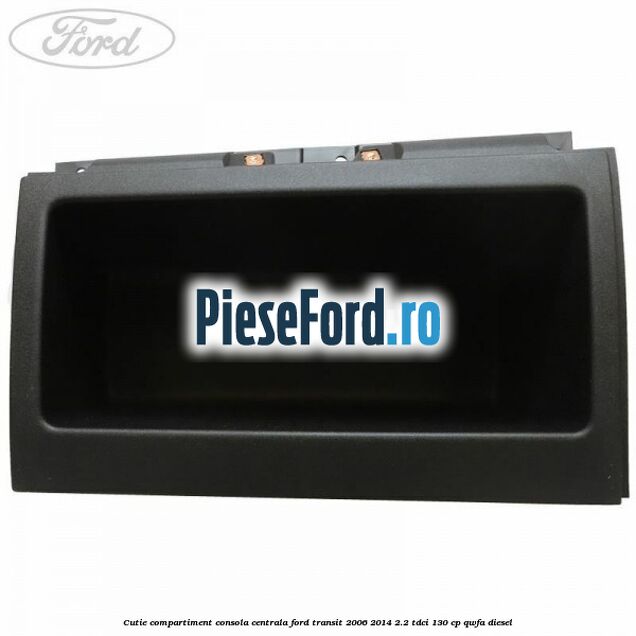 Cutie compartiment consola centrala Ford Transit 2006-2014 2.2 TDCi 130 cp QWFA diesel