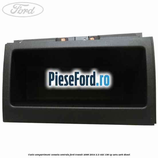 Cutie compartiment consola centrala Ford Transit 2006-2014 2.2 TDCi 136 cp USRA, USRB diesel