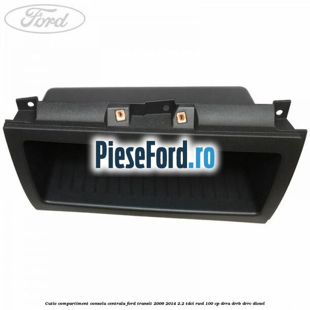 Cutie compartiment consola centrala Ford Transit 2006-2014 2.2 TDCi RWD 100 cp DRRA, DRRB, DRRC diesel