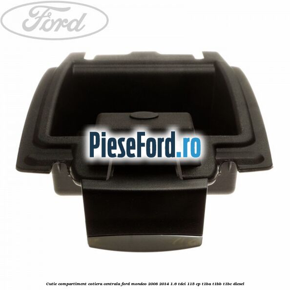 Cutie compartiment cotiera centrala Ford Mondeo 2008-2014 1.6 TDCi 115 cp T1BA, T1BB, T1BC diesel