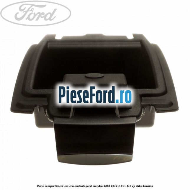 Cutie compartiment cotiera centrala Ford Mondeo 2008-2014 1.6 Ti 110 cp RHBA benzina
