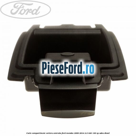 Cutie compartiment cotiera centrala Ford Mondeo 2008-2014 2.0 TDCi 130 cp AZBA diesel