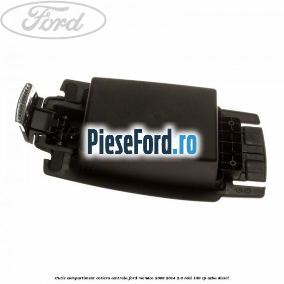 Cutie compartiment cotiera centrala Ford Mondeo 2008-2014 2.0 TDCi 130 cp Cutie compartiment cotiera centrala Ford Mondeo 2008-2014 2.0 TDCi 130 cp AZBA diesel