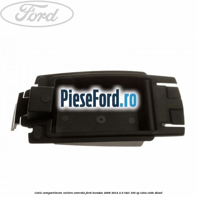 Cutie compartiment cotiera centrala Ford Mondeo 2008-2014 2.0 TDCi 163 cp Cutie compartiment cotiera centrala Ford Mondeo 2008-2014 2.0 TDCi 163 cp TXBA, TXBB diesel