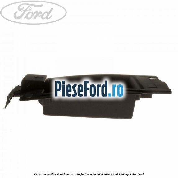 Cutie compartiment cotiera centrala Ford Mondeo 2008-2014 2.2 TDCi 200 cp KNBA diesel
