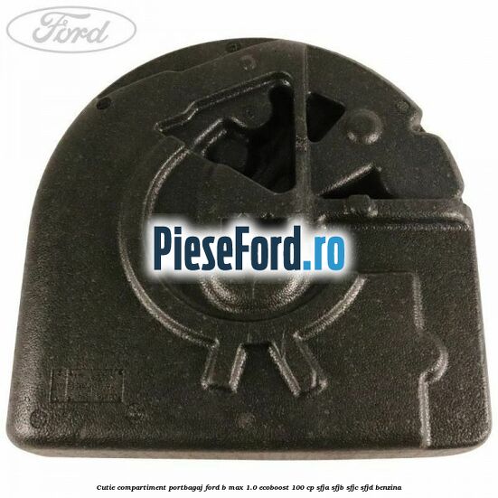 Cutie compartiment portbagaj Ford B-Max 1.0 EcoBoost 100 cp SFJA, SFJB, SFJC, SFJD benzina