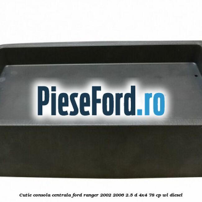 Cutie consola centrala Ford Ranger 2002-2006 2.5 D 4x4 78 cp Cutie consola centrala Ford Ranger 2002-2006 2.5 D 4x4 78 cp WL diesel