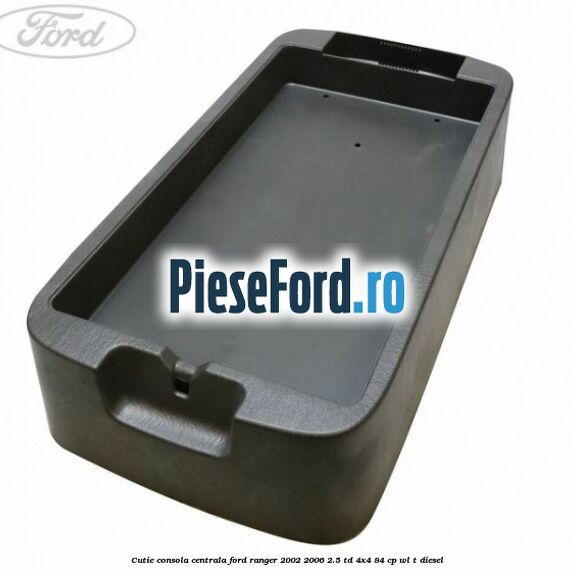 Cutie consola centrala Ford Ranger 2002-2006 2.5 TD 4x4 84 cp Cutie consola centrala Ford Ranger 2002-2006 2.5 TD 4x4 84 cp WL-T diesel