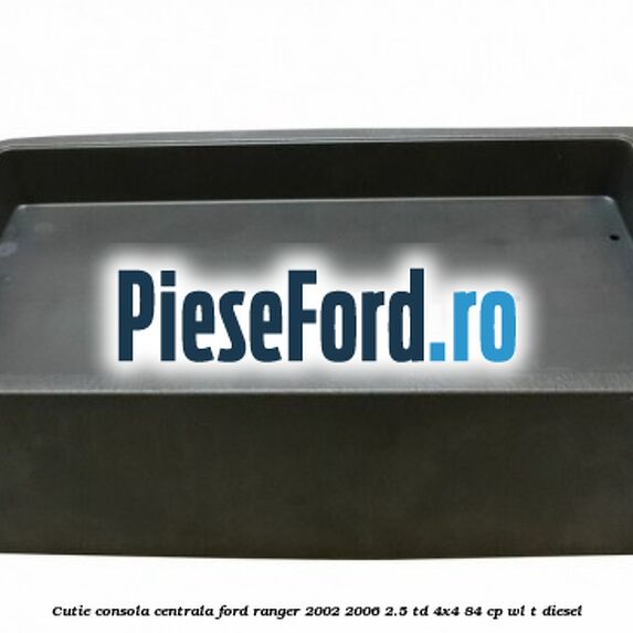 Cutie consola centrala Ford Ranger 2002-2006 2.5 TD 4x4 84 cp Cutie consola centrala Ford Ranger 2002-2006 2.5 TD 4x4 84 cp WL-T diesel