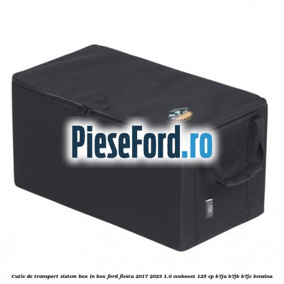 Cutie de transport sistem Box-In-Box Ford Fiesta 2017-2023 1.0 EcoBoost 125 cp B7JA, B7JB, B7JC benzina