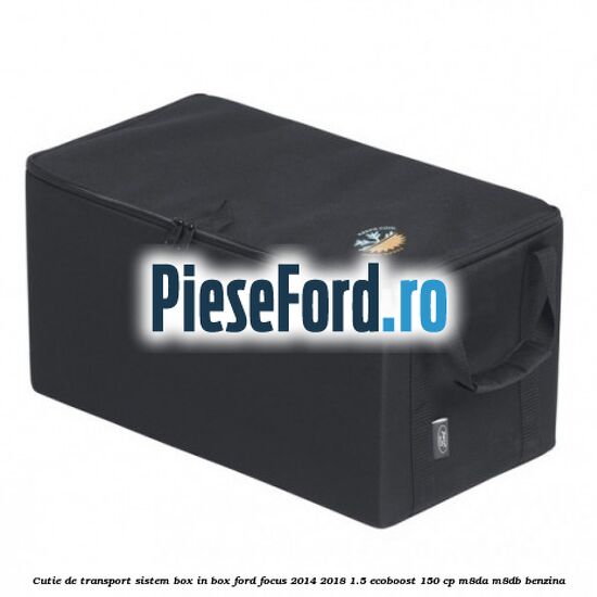 Cutie de transport sistem Box-In-Box Ford Focus 2014-2018 1.5 EcoBoost 150 cp M8DA, M8DB benzina