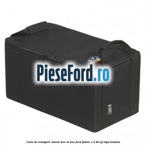 Cutie de transport sistem Box-In-Box Ford Fusion 1.3 60 cp BAJA benzina