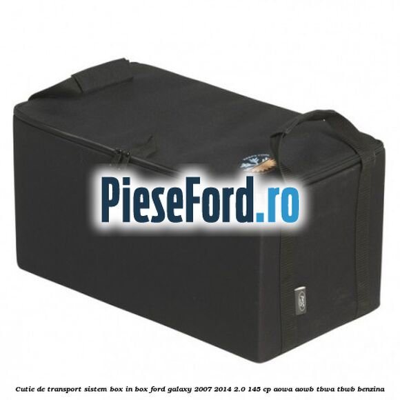 Cutie de transport sistem Box-In-Box Ford Galaxy 2007-2014 2.0 145 cp AOWA, AOWB, TBWA, TBWB benzina