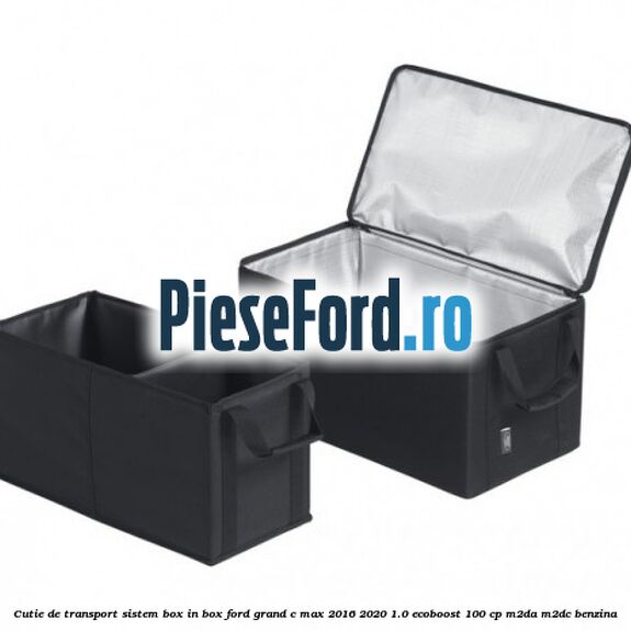 Cutie de transport sistem Box-In-Box Ford Grand C-Max 2016-2020 1.0 EcoBoost 100 cp M2DA, M2DC benzina