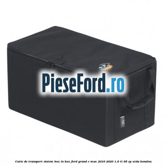 Cutie de transport sistem Box-In-Box Ford Grand C-Max 2016-2020 1.6 Ti 85 cp XTDA benzina