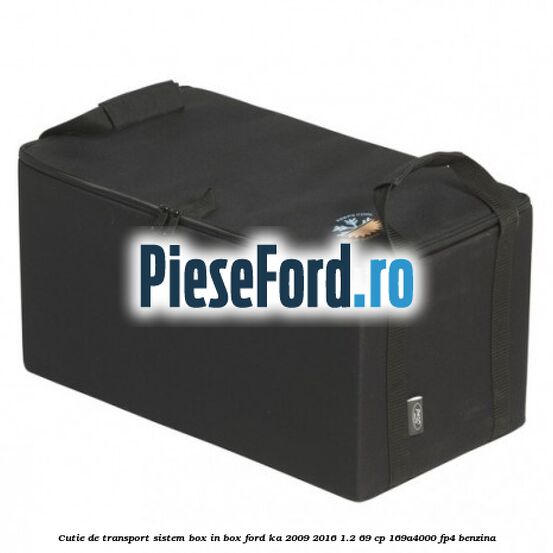 Cutie de transport sistem Box-In-Box Ford Ka 2009-2016 1.2 69 cp 169A4000, FP4 benzina
