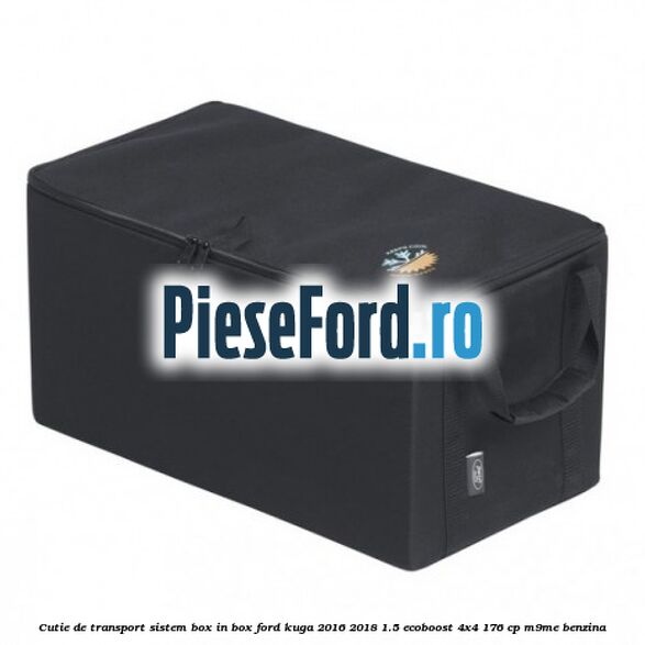 Cutie de transport sistem Box-In-Box Ford Kuga 2016-2018 1.5 EcoBoost 4x4 176 cp M9ME benzina