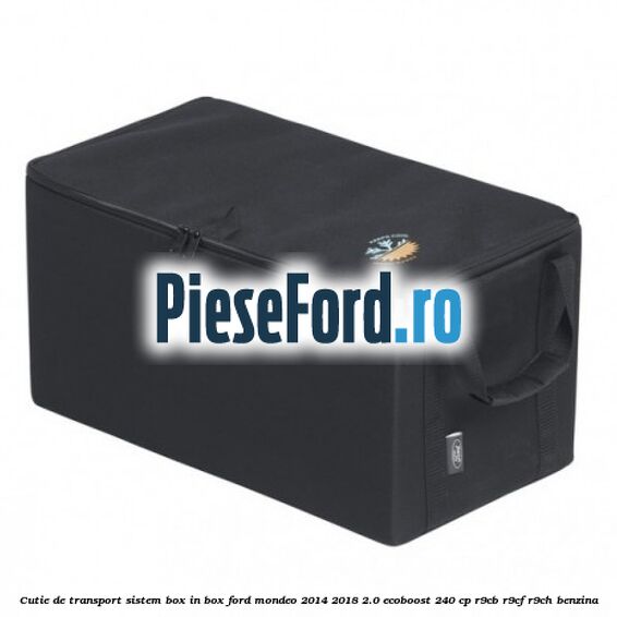 Cutie de transport sistem Box-In-Box Ford Mondeo 2014-2018 2.0 EcoBoost 240 cp R9CB, R9CF, R9CH benzina