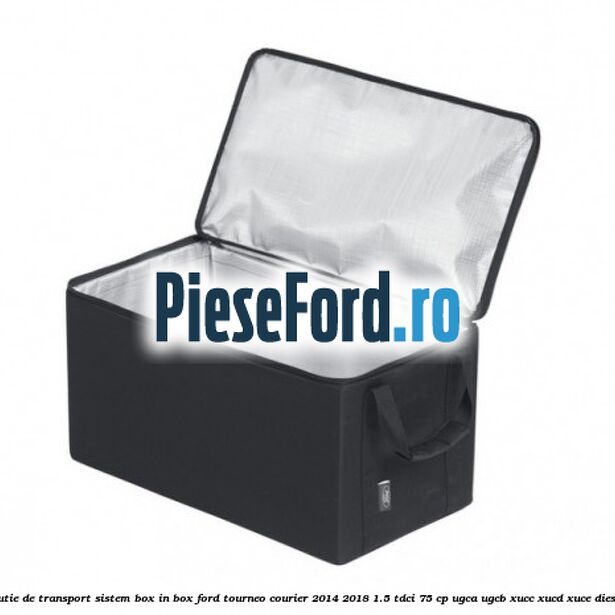 Cutie de transport sistem Box-In-Box Ford Tourneo Courier 2014-2018 1.5 TDCi 75 cp UGCA, UGCB, XUCC, XUCD, XUCE diesel