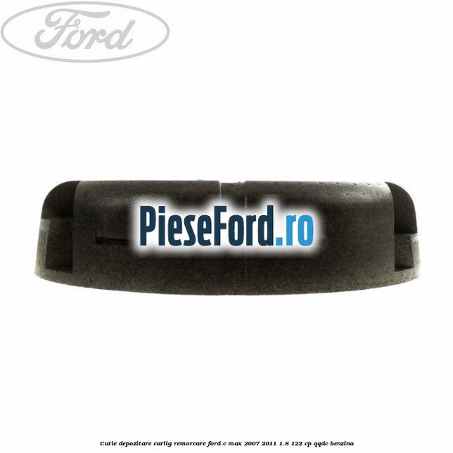 Cutie depozitare carlig remorcare Ford C-Max 2007-2011 1.8 122 cp QQDC benzina