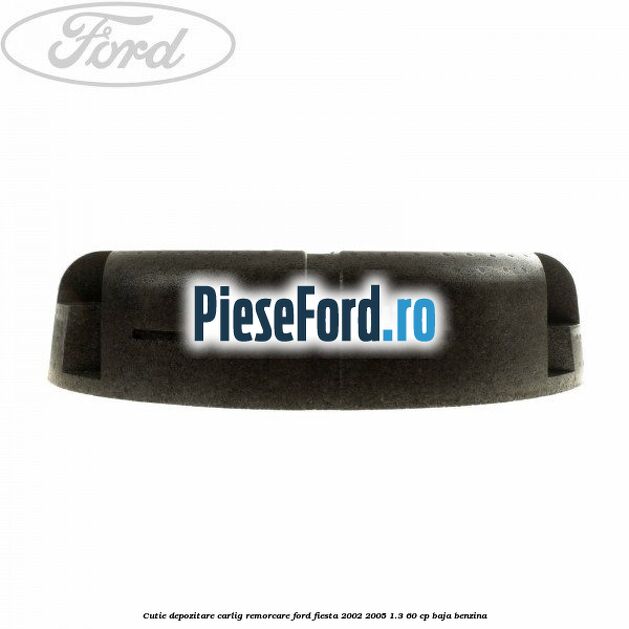 Cutie depozitare carlig remorcare Ford Fiesta 2002-2005 1.3 60 cp BAJA benzina