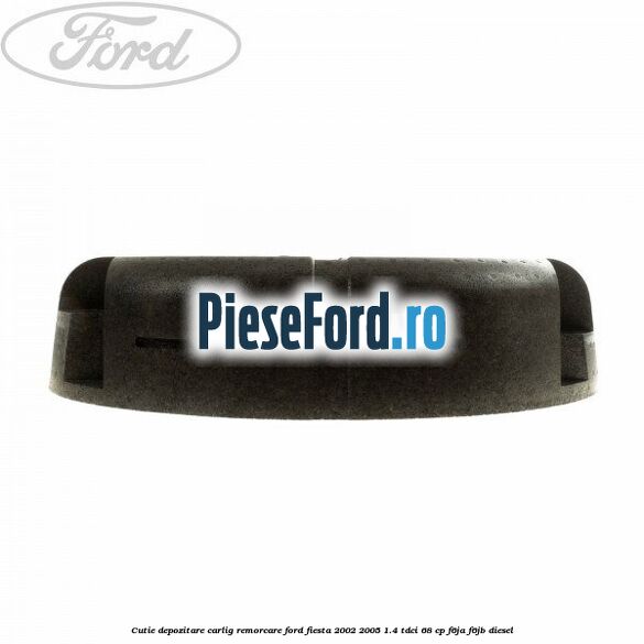 Cutie depozitare carlig remorcare Ford Fiesta 2002-2005 1.4 TDCi 68 cp F6JA, F6JB diesel