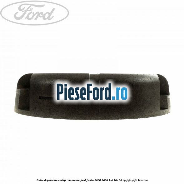 Cutie depozitare carlig remorcare Ford Fiesta 2005-2008 1.4 16V 80 cp Cutie depozitare carlig remorcare Ford Fiesta 2005-2008 1.4 16V 80 cp FXJA, FXJB benzina