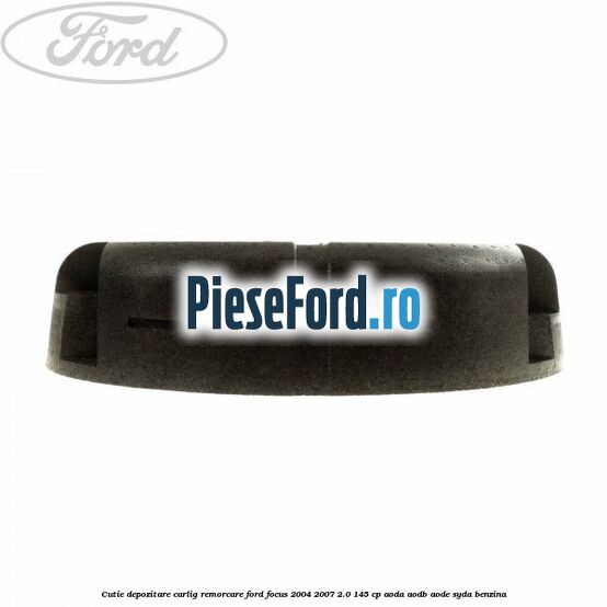 Cutie depozitare carlig remorcare Ford Focus 2004-2007 2.0 145 cp AODA, AODB, AODE, SYDA benzina