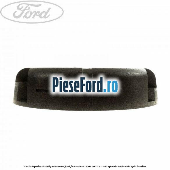 Cutie depozitare carlig remorcare Ford Focus C-Max 2003-2007 2.0 145 cp AODA, AODB, AODE, SYDA benzina