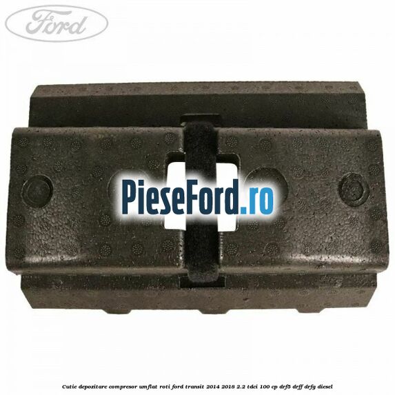 Cutie depozitare compresor umflat roti Ford Transit 2014-2018 2.2 TDCi 100 cp DRF5, DRFF, DRFG diesel