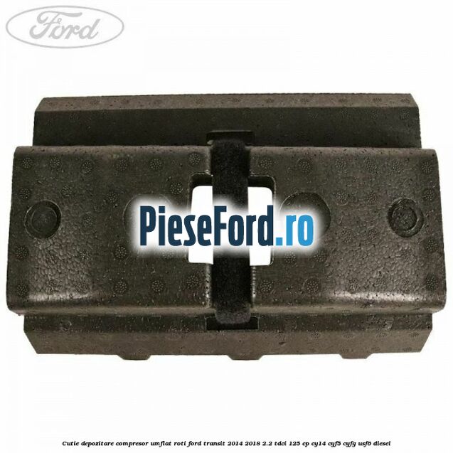 Cutie depozitare compresor umflat roti Ford Transit 2014-2018 2.2 TDCi 125 cp CY14, CYF5, CYFG, USF6 diesel