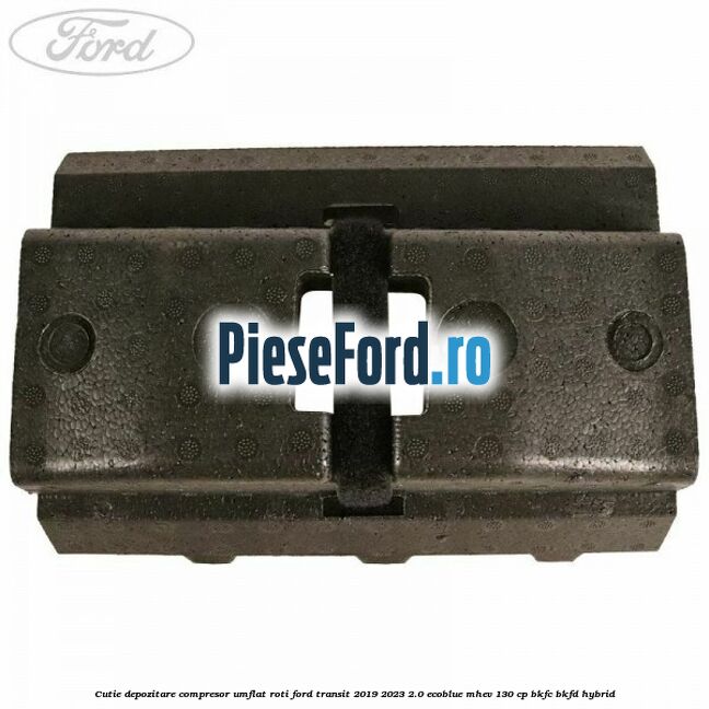 Cutie depozitare compresor umflat roti Ford Transit 2019-2023 2.0 EcoBlue mHEV 130 cp BKFC, BKFD Hybrid