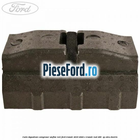 Cutie depozitare compresor umflat roti Ford Transit 2019-2023 E-TRANSIT RWD 269  cp C2RA electric