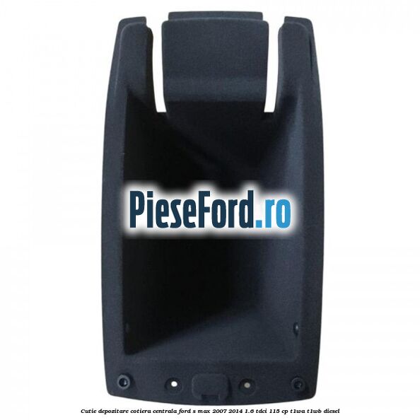 Cutie depozitare cotiera centrala Ford S-Max 2007-2014 1.6 TDCi 115 cp T1WA, T1WB diesel