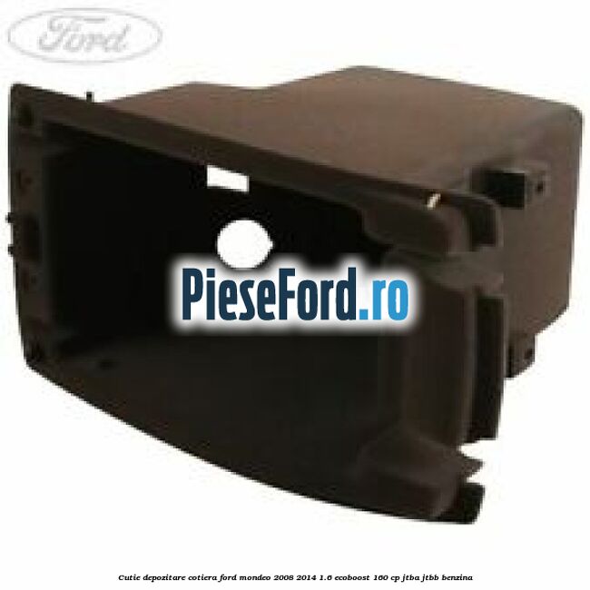 Cutie depozitare cotiera Ford Mondeo 2008-2014 1.6 EcoBoost 160 cp JTBA, JTBB benzina