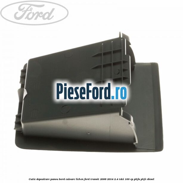 Cutie depozitare panou bord culoare lichen Ford Transit 2006-2014 2.4 TDCi 100 cp PHFA, PHFC diesel