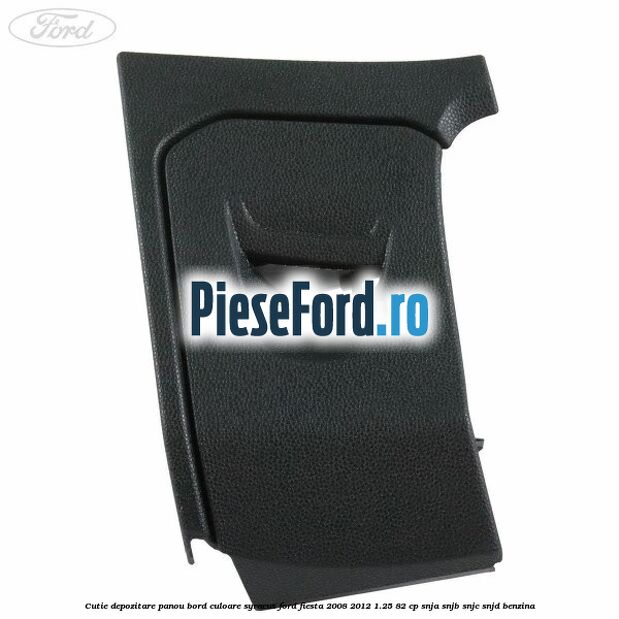 Cutie depozitare panou bord culoare syracus Ford Fiesta 2008-2012 1.25 82 cp SNJA, SNJB, SNJC, SNJD benzina
