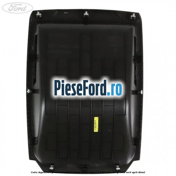 Cutie depozitare panou bord Ford Transit 2014-2018 2.2 TDCi RWD 155 cp Cutie depozitare panou bord Ford Transit 2014-2018 2.2 TDCi RWD 155 cp CV24, CVR5, UYR6 diesel