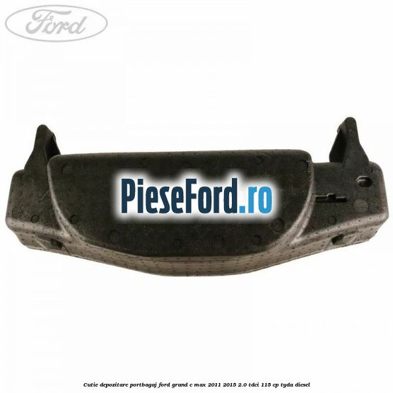 Cutie depozitare portbagaj Ford Grand C-Max 2011-2015 2.0 TDCi 115 cp TYDA diesel