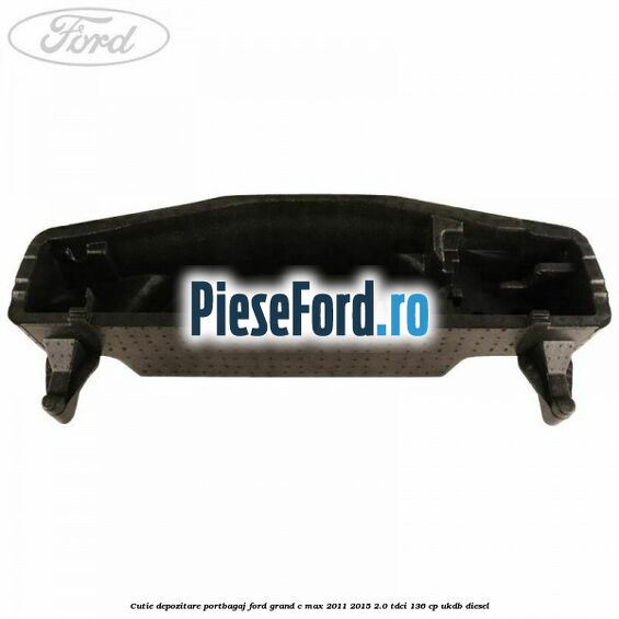 Cutie depozitare portbagaj Ford Grand C-Max 2011-2015 2.0 TDCi 136 cp Cutie depozitare portbagaj Ford Grand C-Max 2011-2015 2.0 TDCi 136 cp UKDB diesel