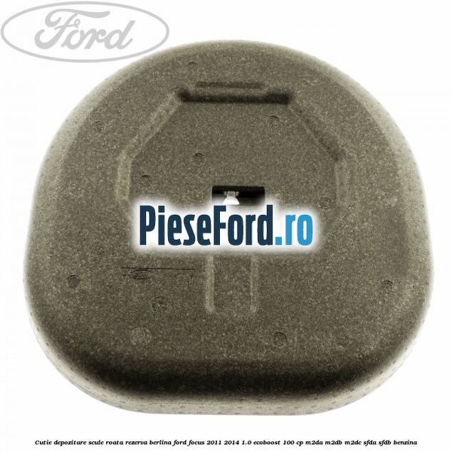 Cutie depozitare scule roata rezerva berlina Ford Focus 2011-2014 1.0 EcoBoost 100 cp M2DA, M2DB, M2DC, SFDA, SFDB benzina