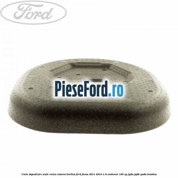 Cutie depozitare scule roata rezerva berlina Ford Focus 2011-2014 1.6 EcoBoost 150 cp JQDA, JQDB, YUDA benzina