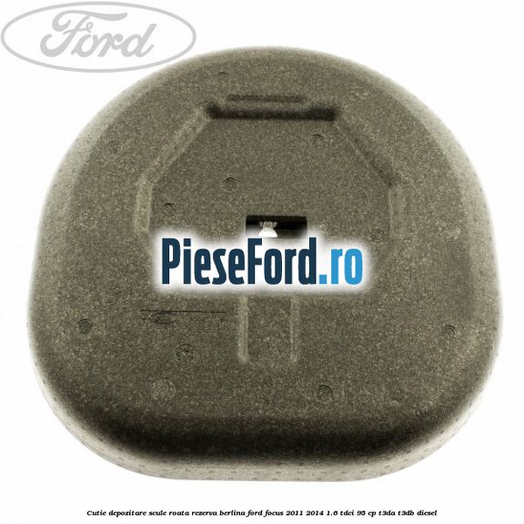 Cutie depozitare scule roata rezerva berlina Ford Focus 2011-2014 1.6 TDCi 95 cp T3DA, T3DB diesel